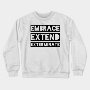 Embrace Extend Exterminate Crewneck Sweatshirt